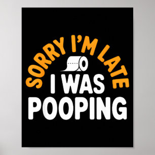 Sorry I’m Late Ong Funny Bathroom Humor Art  Poster