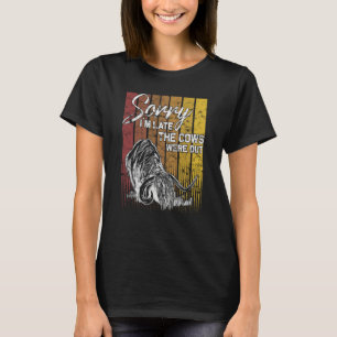 Sorry I´m late the cow were out highland cow Breed T-Shirt