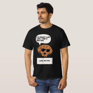Sorry I’m Late – With My Dog Tee