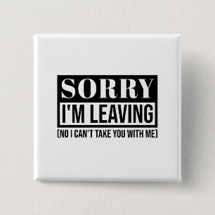 Sorry I’m Leaving – Funny Sarcastic Quote Design 2 Inch Square Button
