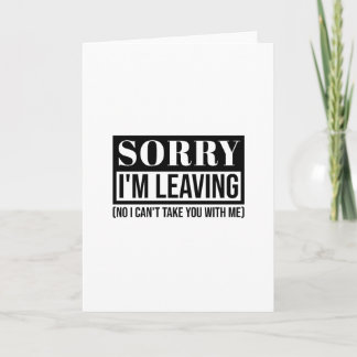 Sorry I’m Leaving – Funny Sarcastic Quote Design Card
