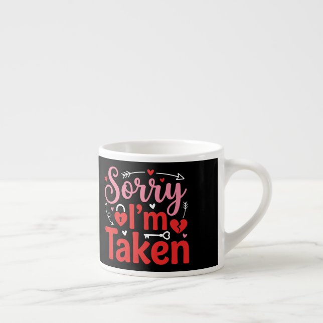 Sorry I’m Taken Funny Valentine Relationship Desig Espresso Cup (Right)