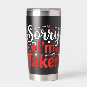 Sorry I’m Taken Funny Valentine Relationship Desig Insulated Tumbler