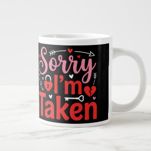 Sorry I’m Taken Funny Valentine Relationship Desig Large Coffee Mug