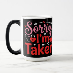 Sorry I’m Taken Funny Valentine Relationship Desig Magic Mug