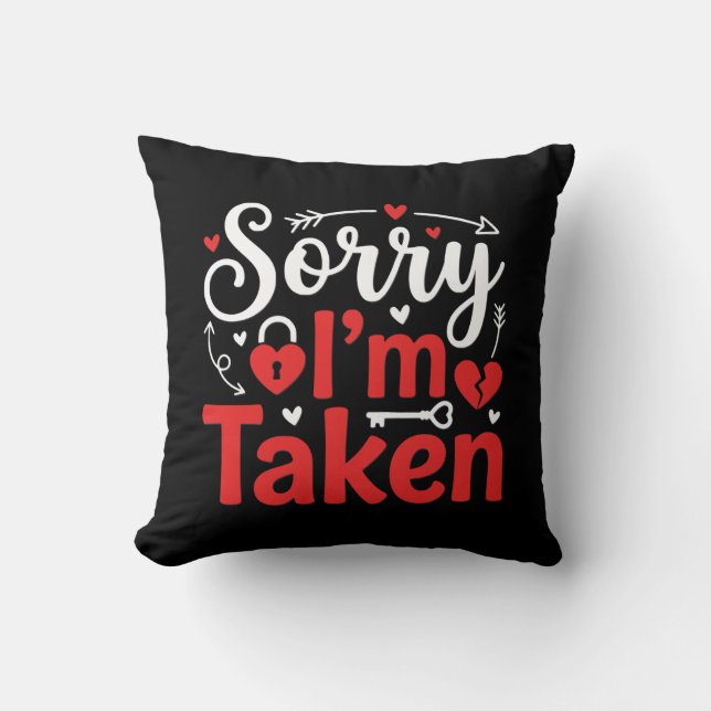 Sorry I’m Taken Funny Valentine Relationship Desig Throw Pillow (Front)