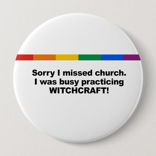 Sorry I missed church, I was busy practicing Witch 4 Inch Round Button (Front)