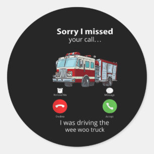 Sorry I Missed Your Call I Was Driving The Wee Woo Classic Round Sticker