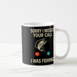 Sorry I Missed Your Call I Was Fishing Funny  Coffee Mug