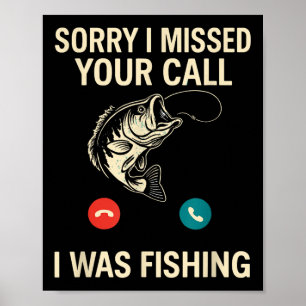 Sorry I Missed Your Call I Was Fishing Funny Poster