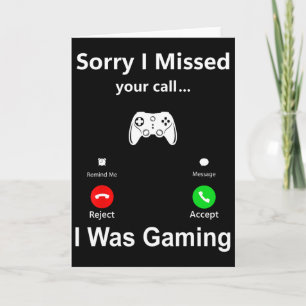 Sorry I Missed Your Call I Was Gaming Funny Gamer  Card