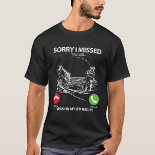 Sorry I Missed Your Call I was On My Other line Ba T-Shirt