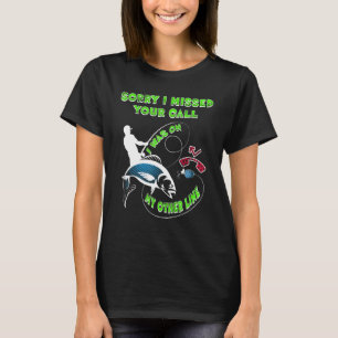 Sorry I Missed Your Call I Was On My Other Line Fi T-Shirt