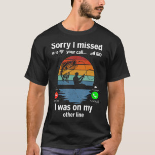 Sorry I Missed Your Call I Was On My Other Line Fi T-Shirt