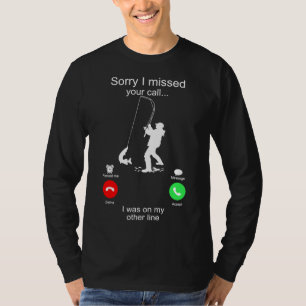 Sorry I Missed Your Call I Was On My Other Line Fi T-Shirt
