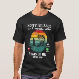 Sorry I Missed Your Call I Was On My Other Line Fi T-Shirt