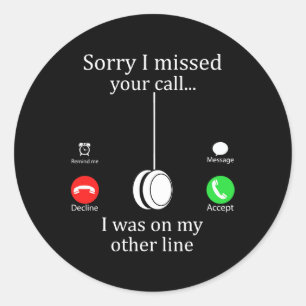 Sorry I Missed Your Call I Was On My Other Line Fu Classic Round Sticker