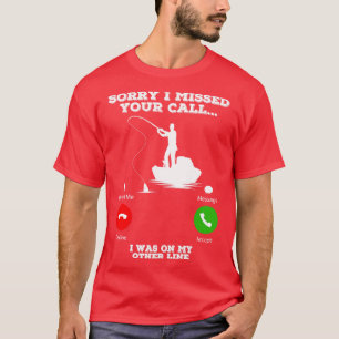 Sorry I Missed Your Call I Was On My Other Line Fu T-Shirt