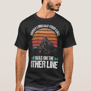 Sorry I Missed Your Call I Was On My Other Line Hi T-Shirt