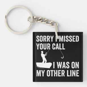 sorry i missed YOUR call i was on my other line Keychain