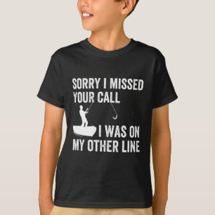 sorry i missed YOUR call i was on my other line T-Shirt