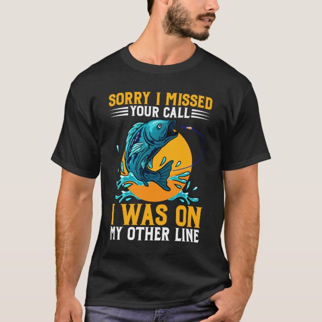 Sorry I Missed Your Call I Was on My Other Line  T-Shirt (Front)