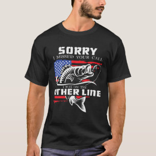 Sorry I Missed Your Call I Was On Other Line Fishi T-Shirt