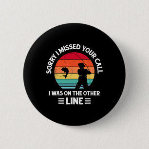 Sorry I Missed Your Call I Was On The Other Line - 2 Inch Round Button