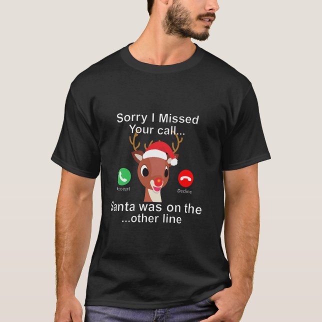 Sorry I missed Your Call Santa Rudolph Red Nose Re T-Shirt (Front)