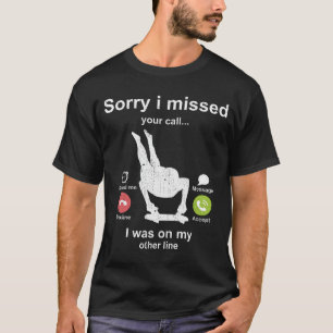 Sorry i missed your call - Skeleton lover T-Shirt
