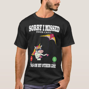 Sorry i missed your call unicorn design steering k T-Shirt