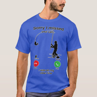 Sorry I Missed Your Call Was On Other Line Funny F T-Shirt