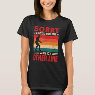 Sorry I Missed Your Call Was On Other Line Funny M T-Shirt