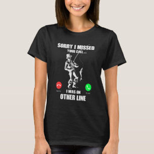 Sorry I Missed Your Call Was On Other Line Funny M T-Shirt