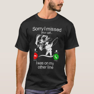 Sorry I Missed Your Call Was On Other Line Men Fis T-Shirt