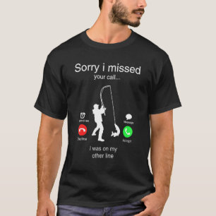 Sorry I Missed Your Call Was On Other Line Men Fis T-Shirt
