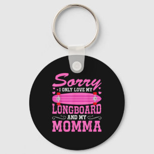 Sorry I Only Love My Longboard And My Momma Funny  Keychain