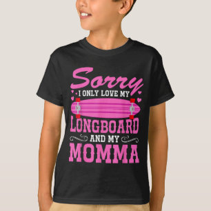 Sorry I Only Love My Longboard And My Momma Funny T-Shirt