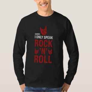 sorry, I only speak rock'n'roll rock-n-roll rock a T-Shirt