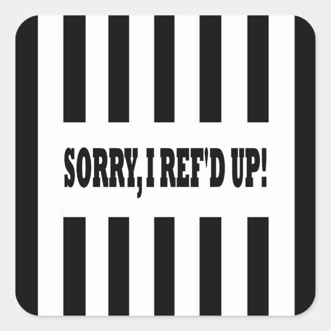 Sorry I Ref'd Up Messed Up Square Sticker (Front)