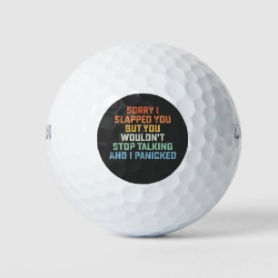 Sorry I Slapped You But You Wouldn't Stop Talking  Golf Balls