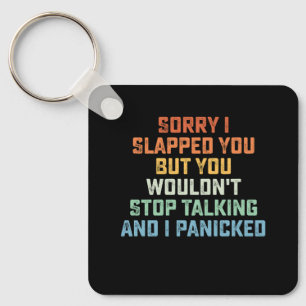 Sorry I Slapped You But You Wouldn't Stop Talking  Keychain