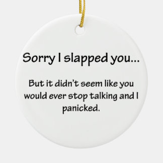 Sorry I Slapped You... Ceramic Ornament