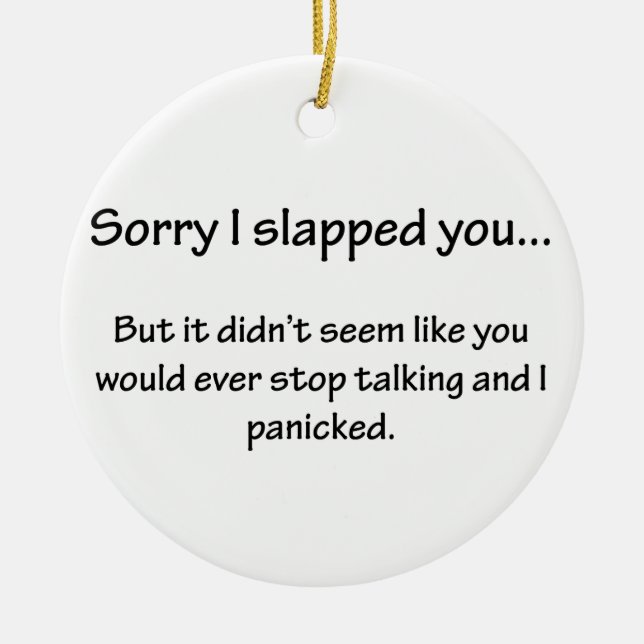 Sorry I Slapped You... Ceramic Ornament (Front)