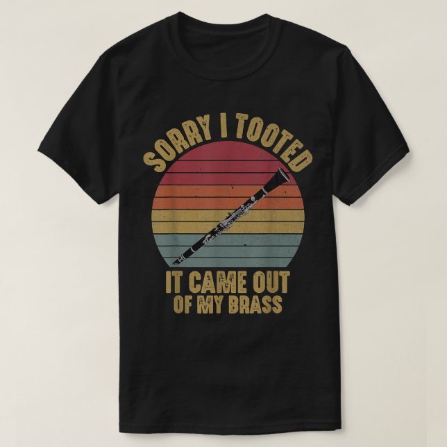 Sorry I Tooted Clarinet Funny Clarinetist Marching T-Shirt (Design Front)