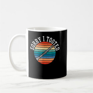 Sorry I Tooted Clarinet Player Clarinetist Musicia Coffee Mug
