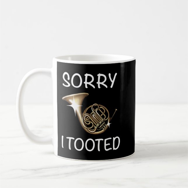 Sorry I Tooted Funny French Horn Musical Instrumen Coffee Mug (Left)