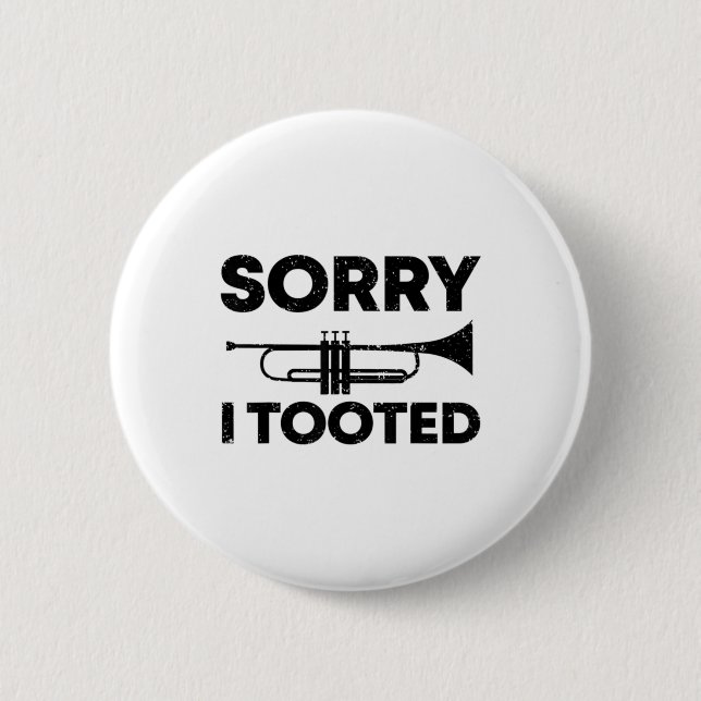 Sorry I Tooted Funny Marching Band Gift Trumpet T- 2 Inch Round Button (Front)