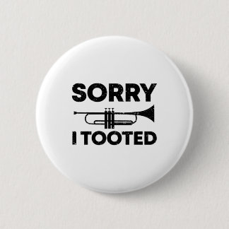 Sorry I Tooted Funny Marching Band Gift Trumpet T- 2 Inch Round Button