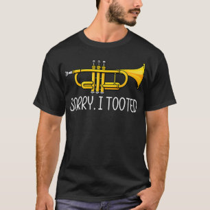 Sorry I Tooted - Funny Musician Trumpet Player T-Shirt